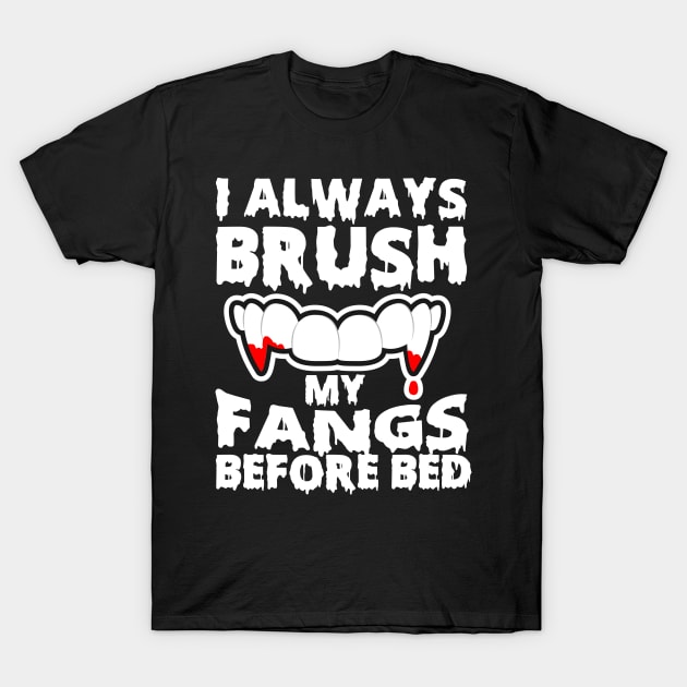 I Always Brush My Fangs Before Bed T-Shirt by thingsandthings